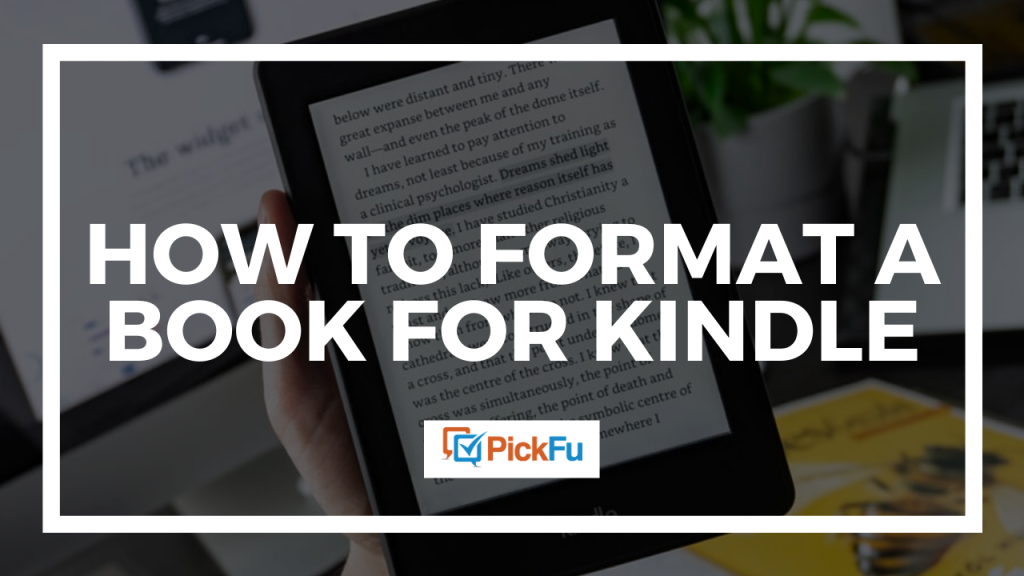 Picture of: How to format a book for Kindle, step-by-step – The PickFu blog